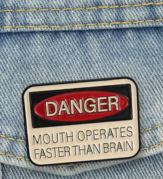 DANGER: Mouth Operates Faster Than Brain Brooch Enamel Pin